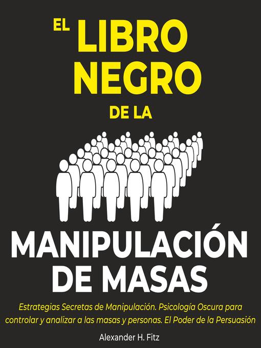 Title details for El Libro Negro de la Manipulación de Masas by Alexander H. Fitz - Available